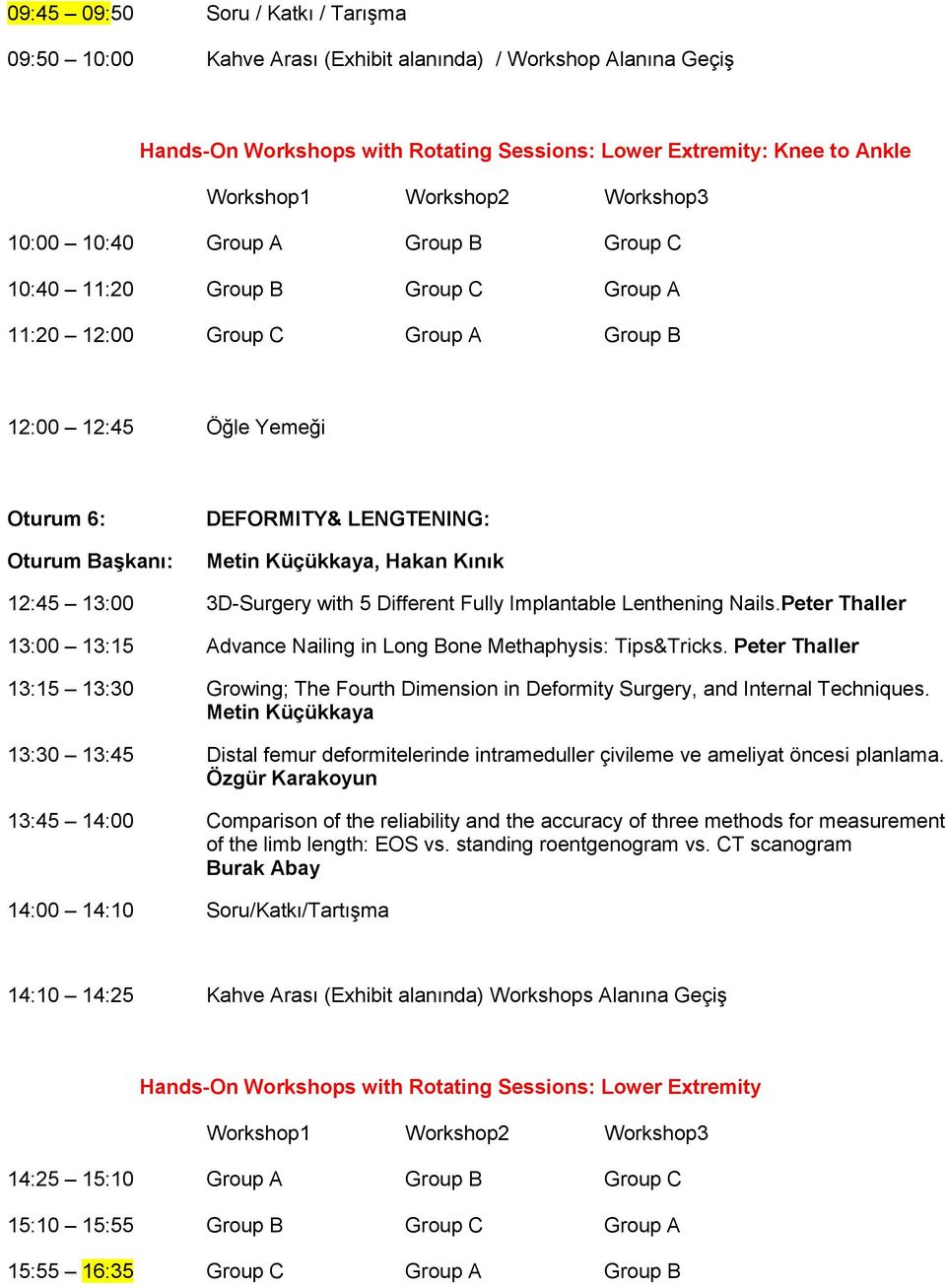 with 5 Different Fully Implantable Lenthening Nails.Peter Thaller 13:00 13:15 Advance Nailing in Long Bone Methaphysis: Tips&Tricks.