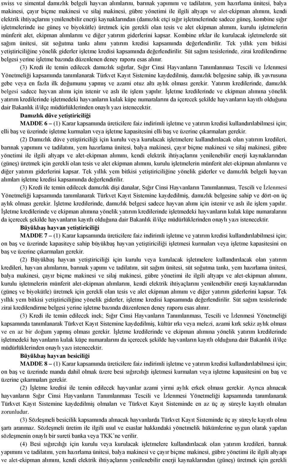 üretmek için gerekli olan tesis ve alet ekipman alımını, kurulu işletmelerin münferit alet, ekipman alımlarını ve diğer yatırım giderlerini kapsar.