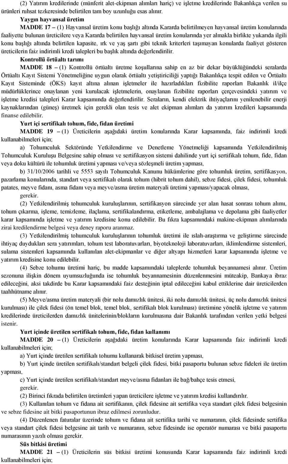 konularında yer almakla birlikte yukarıda ilgili konu başlığı altında belirtilen kapasite, ırk ve yaş şartı gibi teknik kriterleri taşımayan konularda faaliyet gösteren üreticilerin faiz indirimli