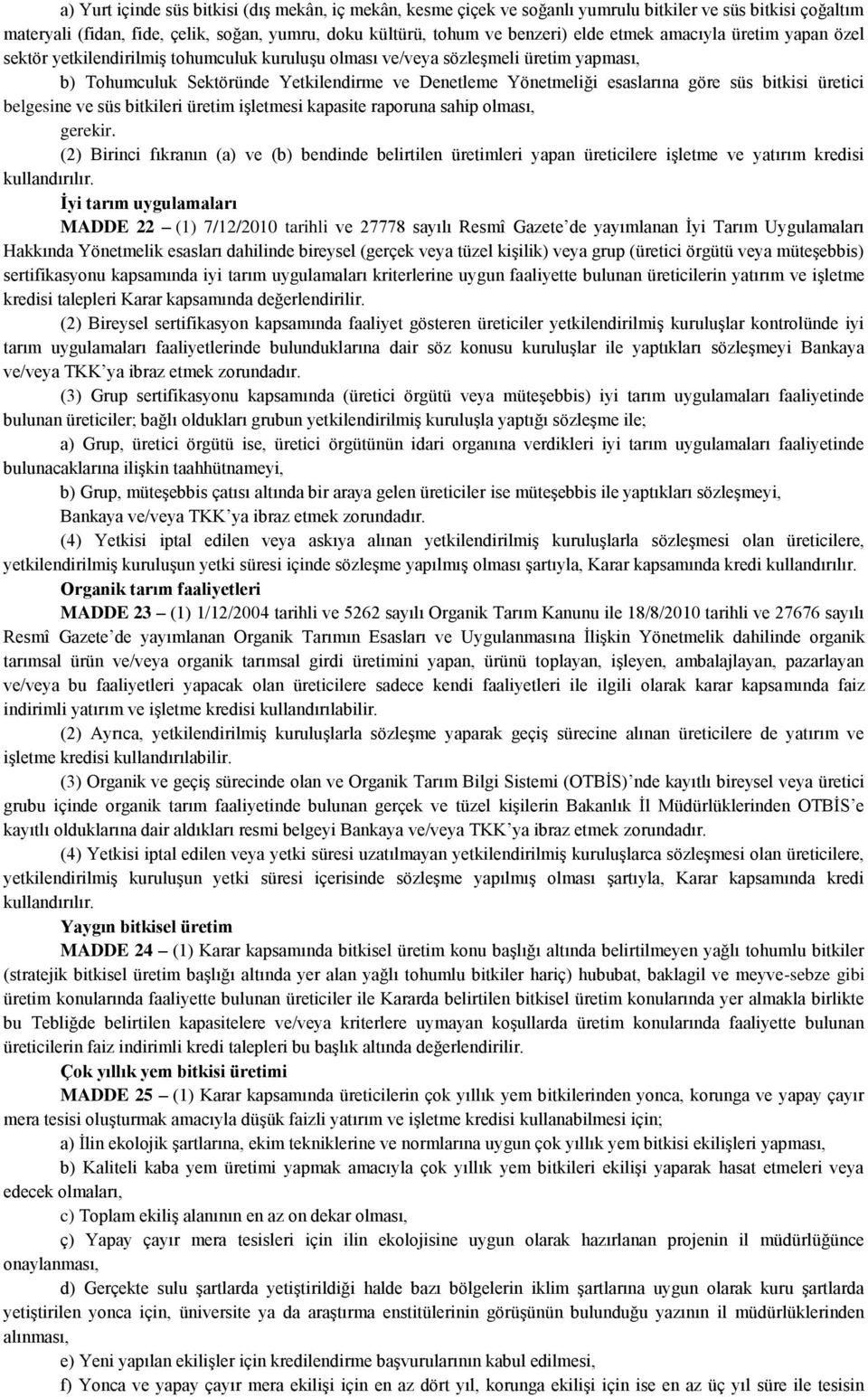 süs bitkisi üretici belgesine ve süs bitkileri üretim işletmesi kapasite raporuna sahip olması, gerekir.