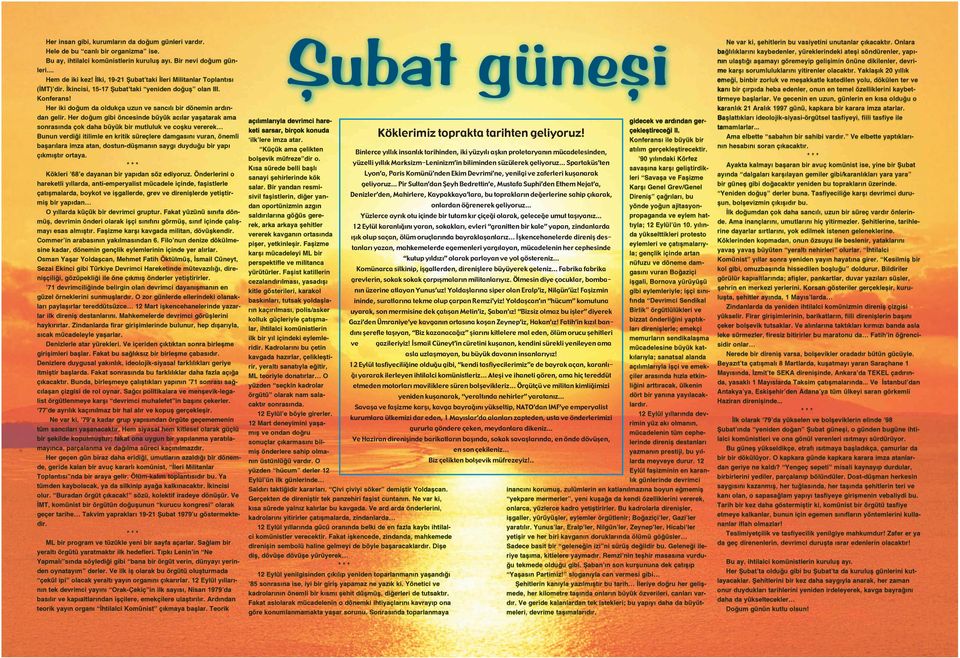 Her doğum gibi öncesinde büyük acılar yaşatarak ama sonrasında çok daha büyük bir mutluluk ve coşku vererek Bunun verdiği itilimle en kritik süreçlere damgasını vuran, önemli başarılara imza atan,