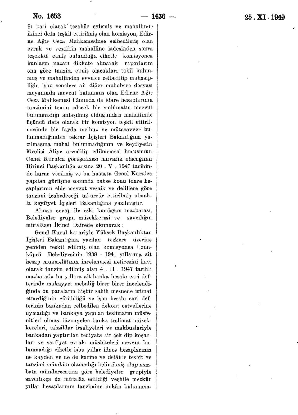 etmiş bulunduğu cihetle komisyonca bunların nazarı dikkate alınarak raporlarını ona göre tanzim etmiş olacakları tabiî bulunmuş ve mahallinden evvelce celbedilip muhasipliğin işbu senelere ait diğer