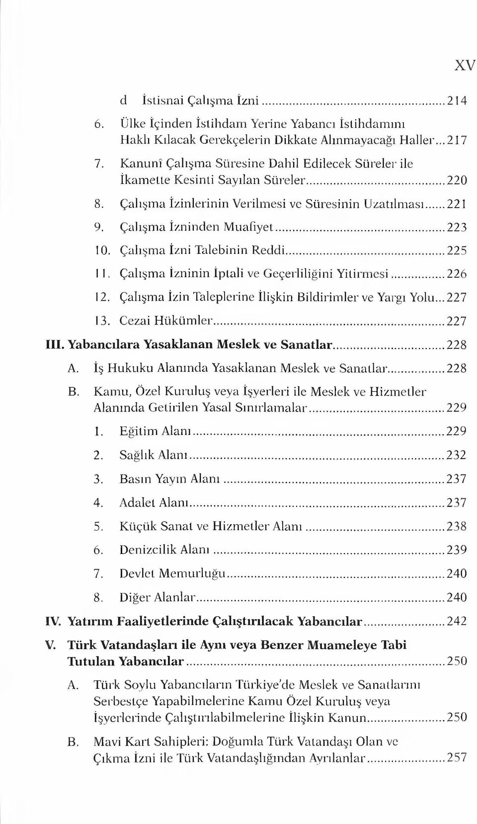 Çalışma İzni Talebinin Reddi... 225 I I. Çalışma İzninin İptali ve Geçerliliğini Y itirm esi...226 12. Çalışma İzin Taleplerine İlişkin Bildirimler ve Yargı Yolu... 227 13. Cezai H üküm ler...227 III.