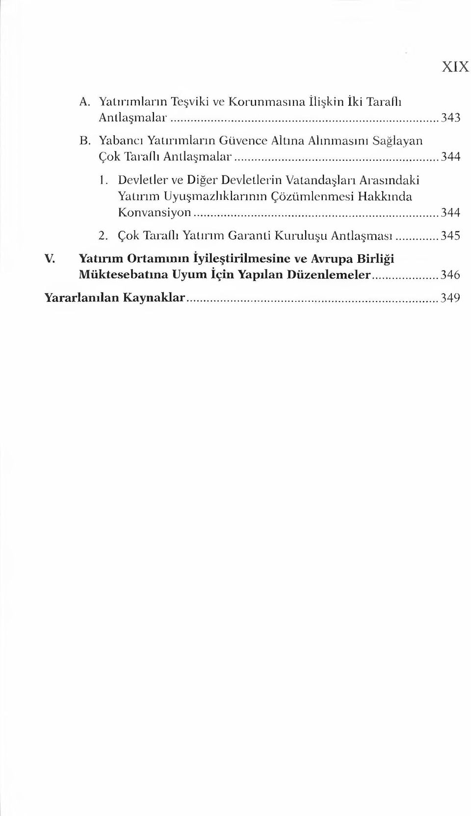 Devletler ve Diğer Devletlerin Vatandaşları Arasındaki Yatırım Uyuşmazlıklarının Çözümlenmesi Hakkında Konvansiyon... 344 2.