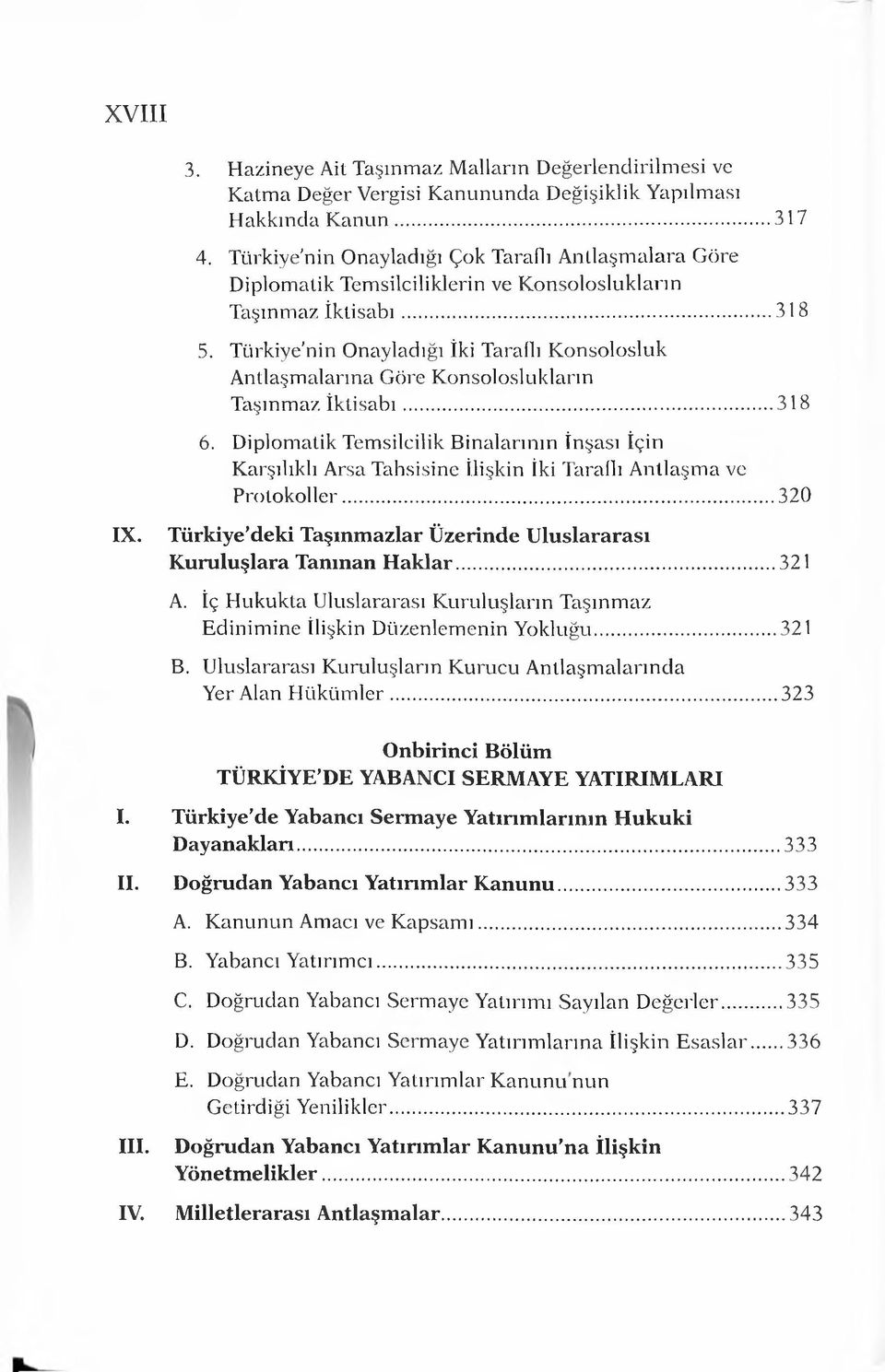 Türkiye nin Onayladığı İki Taraflı Konsolosluk A ntlaşm alarına Göre K onsoloslukların Taşınmaz İk tisab ı...318 6.