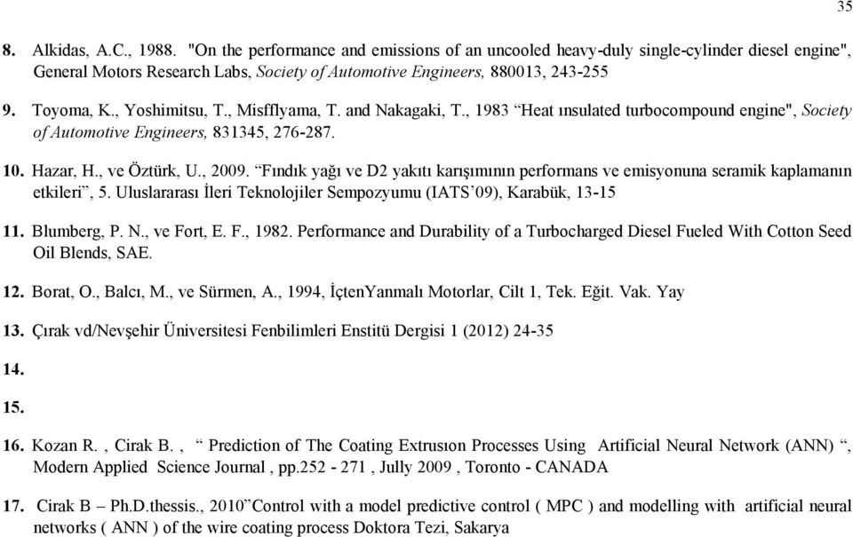 Fındık yağı ve D2 yakıtı karışımının performans ve emisyonuna seramik kaplamanın etkileri, 5. Uluslararası İleri Teknolojiler Sempozyumu (IATS 09), Karabük, 13-15 11. Blumberg, P. N., ve Fort, E. F., 1982.