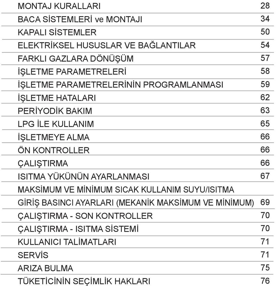 AYARLANMASI MAKSİMUM VE MİNİMUM SICAK KULLANIM SUYU/ISITMA GİRİŞ BASINCI AYARLARI (MEKANİK MAKSİMUM VE MİNİMUM) ÇALIŞTIRMA - SON KONTROLLER