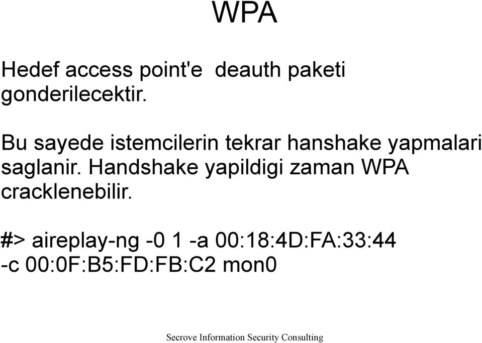 saglanir. Handshake yapildigi zaman WPA cracklenebilir.