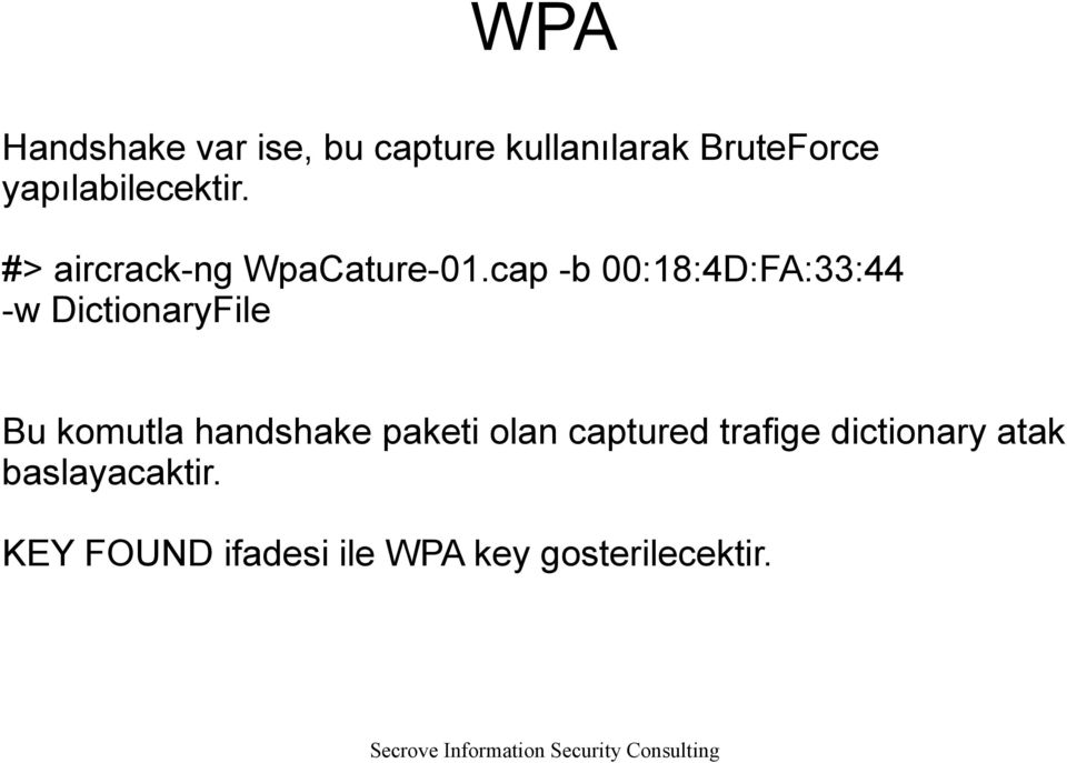 cap -b 00:18:4D:FA:33:44 -w DictionaryFile Bu komutla handshake