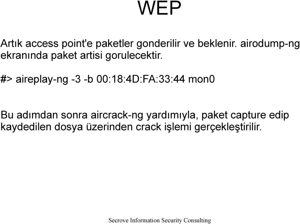 #> aireplay-ng -3 -b 00:18:4D:FA:33:44 mon0 Bu adımdan sonra