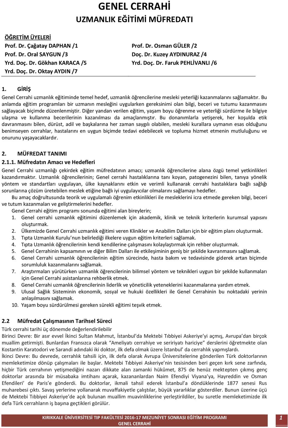 Bu anlamda eğitim programları bir uzmanın mesleğini uygularken gereksinimi olan bilgi, beceri ve tutumu kazanmasını sağlayacak biçimde düzenlenmiştir.