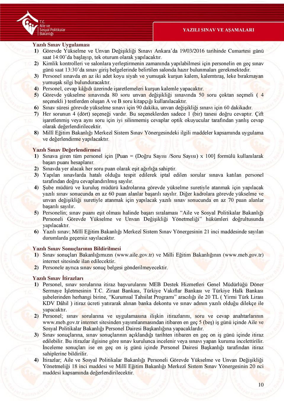 3) Personel sınavda en az iki adet koyu siyah ve yumuşak kurşun kalem, kalemtıraş, leke bırakmayan yumuşak silgi bulunduracaktır.