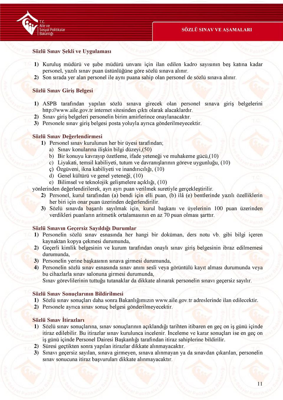 Sözlü Sınav Giriş Belgesi 1) ASPB tarafından yapılan sözlü sınava girecek olan personel sınava giriş belgelerini http://www.aile.gov.tr internet sitesinden çıktı olarak alacaklardır.