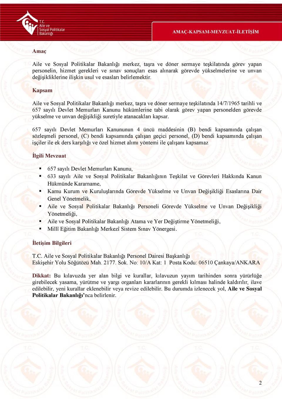 Kapsam Aile ve Sosyal Politikalar Bakanlığı merkez, taşra ve döner sermaye teşkilatında 14/7/1965 tarihli ve 657 sayılı Devlet Memurları Kanunu hükümlerine tabi olarak görev yapan personelden görevde