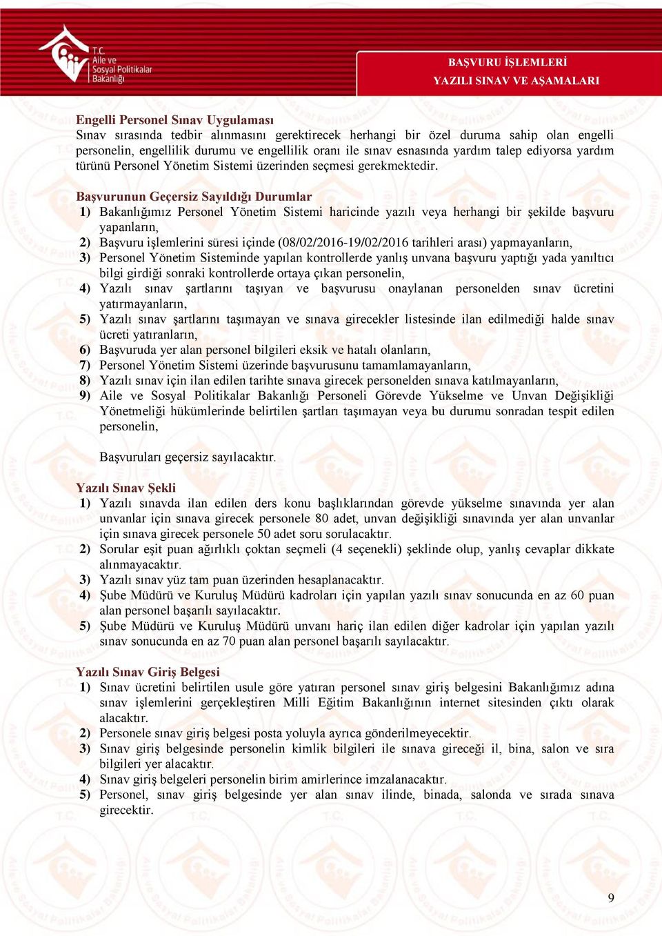 Başvurunun Geçersiz Sayıldığı Durumlar 1) Bakanlığımız Personel Yönetim Sistemi haricinde yazılı veya herhangi bir şekilde başvuru yapanların, 2) Başvuru işlemlerini süresi içinde