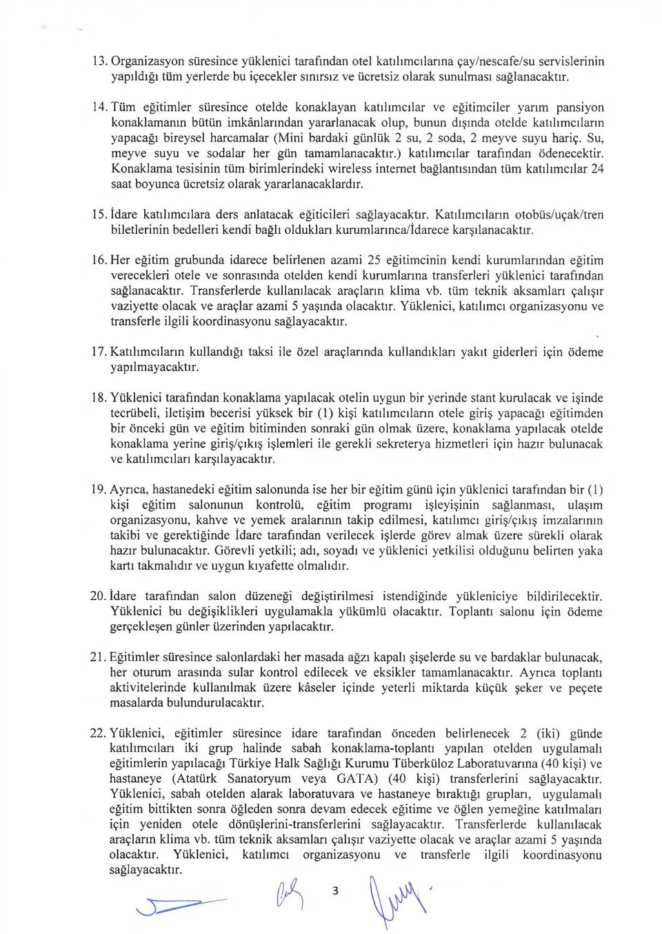 harcamalar (Mini bardaki günlük 2 su, 2 soda, 2 meyve suyu hariç. Su, meyve suyu ve sodalar her gün tamamlanacaktır.) katılımcılar tarafından ödenecektir.