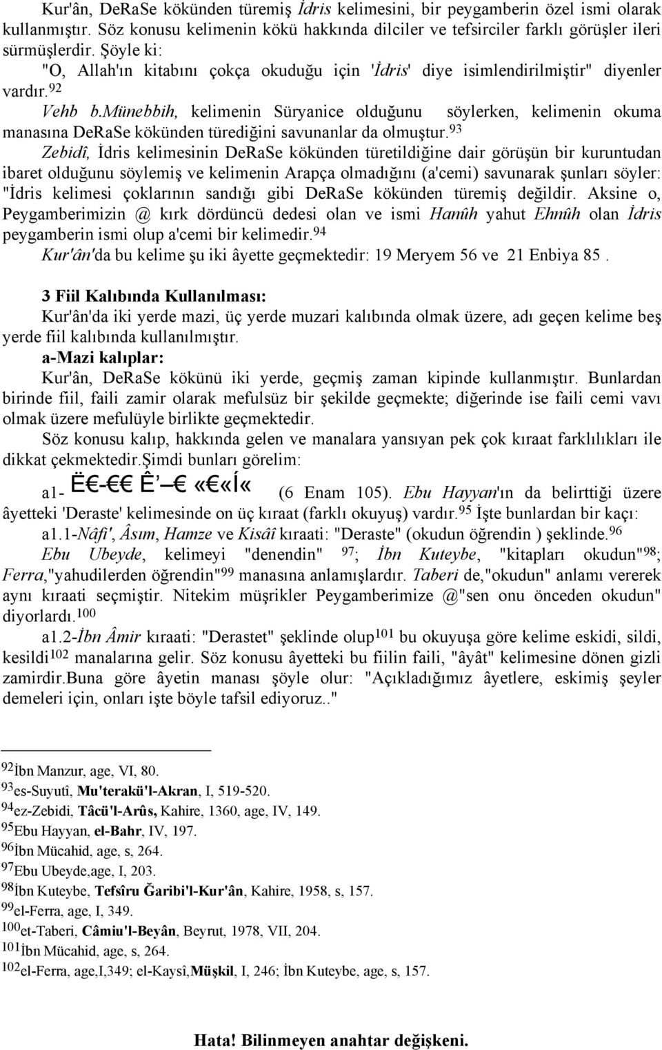 münebbih, kelimenin Süryanice olduğunu söylerken, kelimenin okuma manasına DeRaSe kökünden türediğini savunanlar da olmuştur.