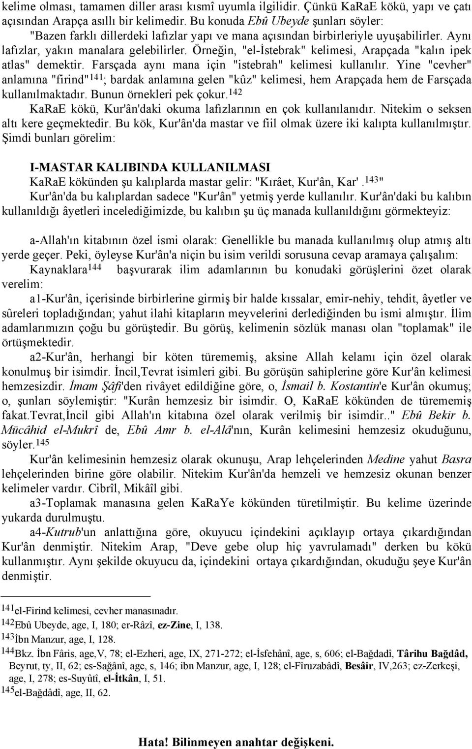 Örneğin, "el-istebrak" kelimesi, Arapçada "kalın ipek atlas" demektir. Farsçada aynı mana için "istebrah" kelimesi kullanılır.