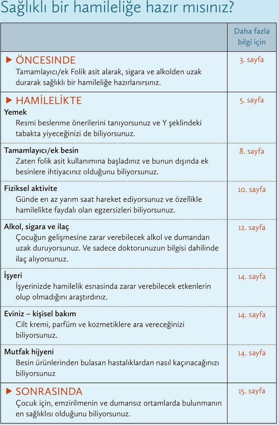 Tamamlayıcı/ek besin Zaten folik asit kullanımına başladınız ve bunun dışında ek besinlere ihtiyacınız olduğunu biliyorsunuz.