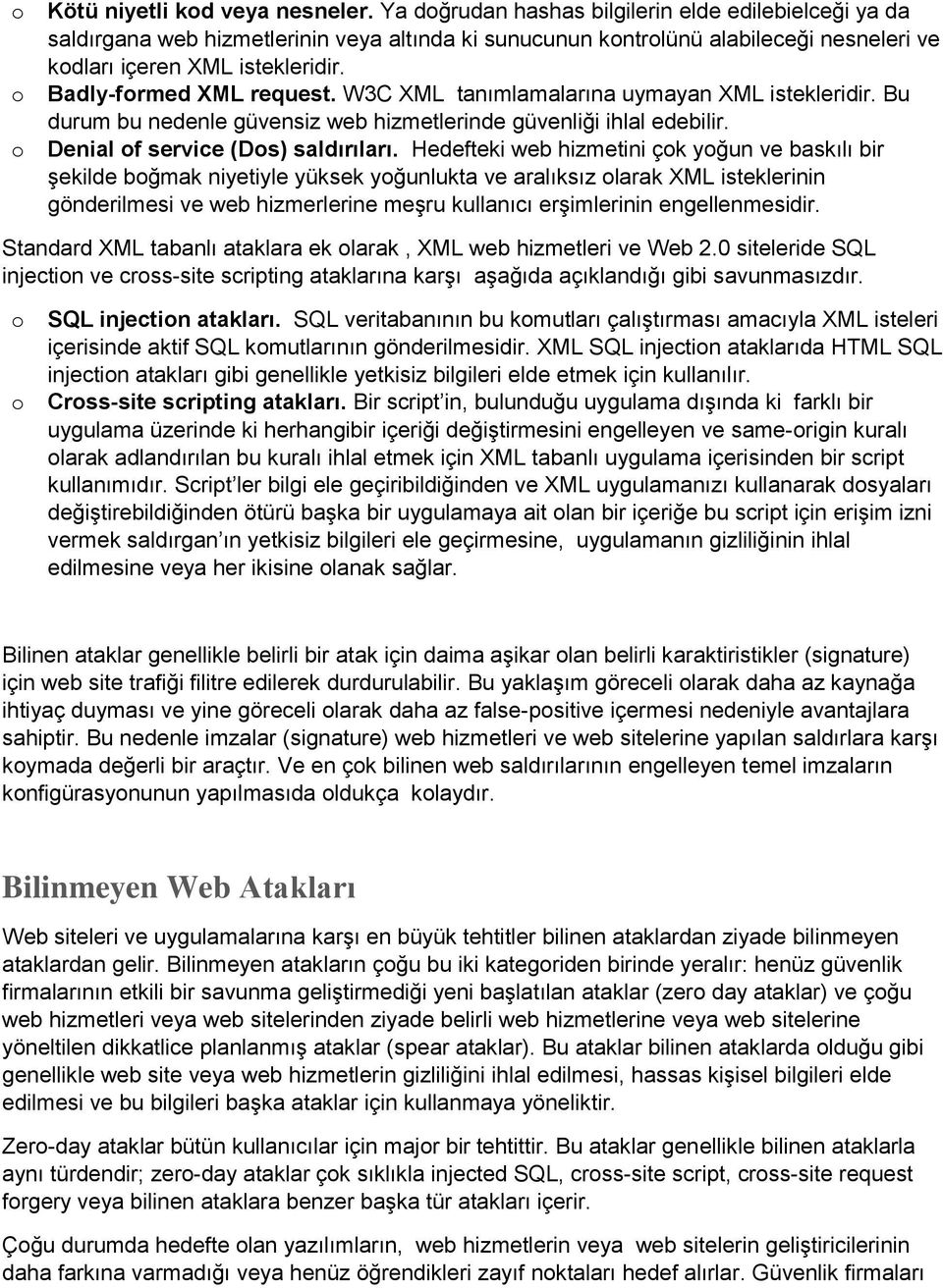 W3C XML tanımlamalarına uymayan XML istekleridir. Bu durum bu nedenle güvensiz web hizmetlerinde güvenliği ihlal edebilir. Denial f service (Ds) saldırıları.