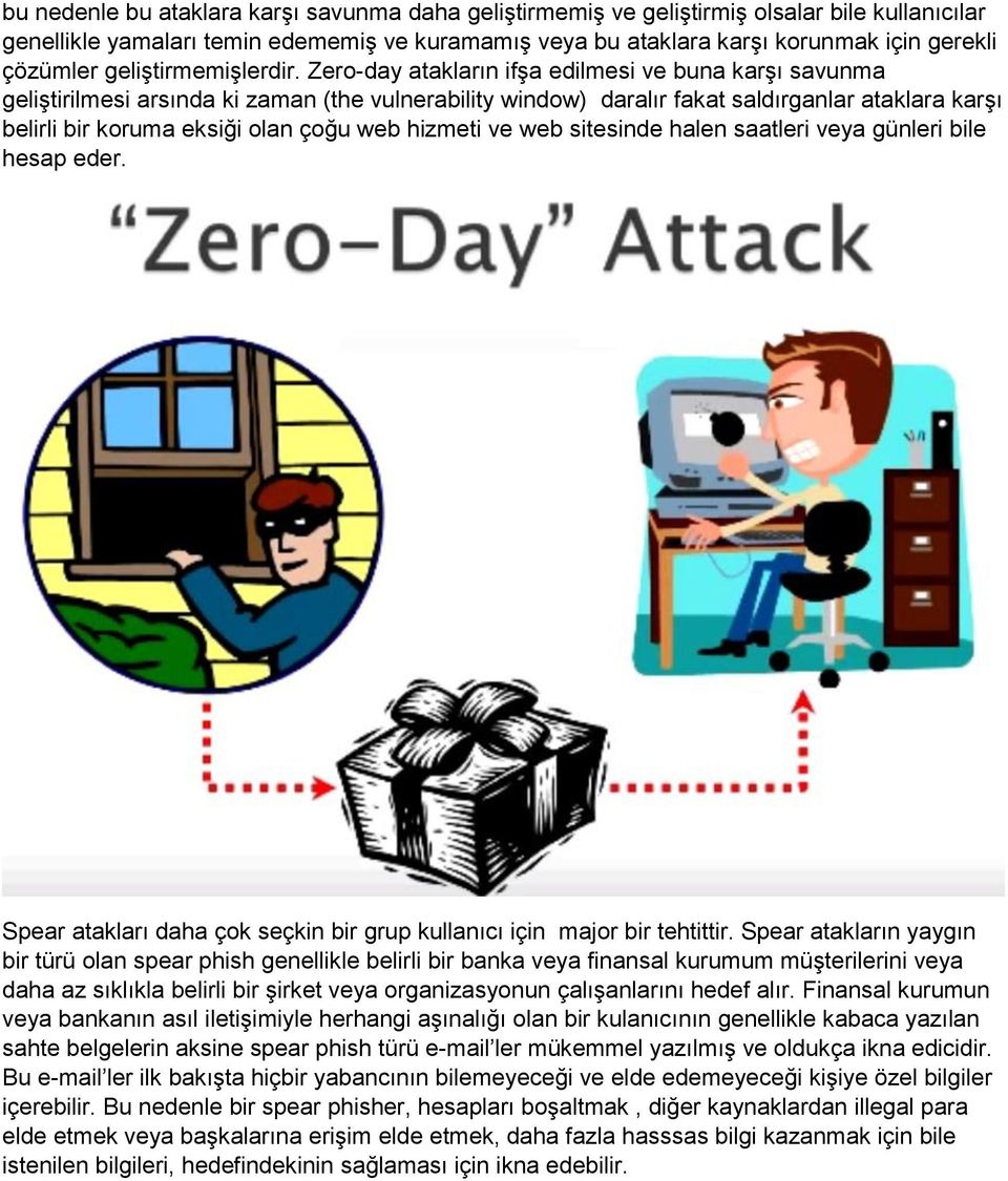 Zer-day atakların ifşa edilmesi ve buna karşı savunma geliştirilmesi arsında ki zaman (the vulnerability windw) daralır fakat saldırganlar ataklara karşı belirli bir kruma eksiği lan çğu web hizmeti