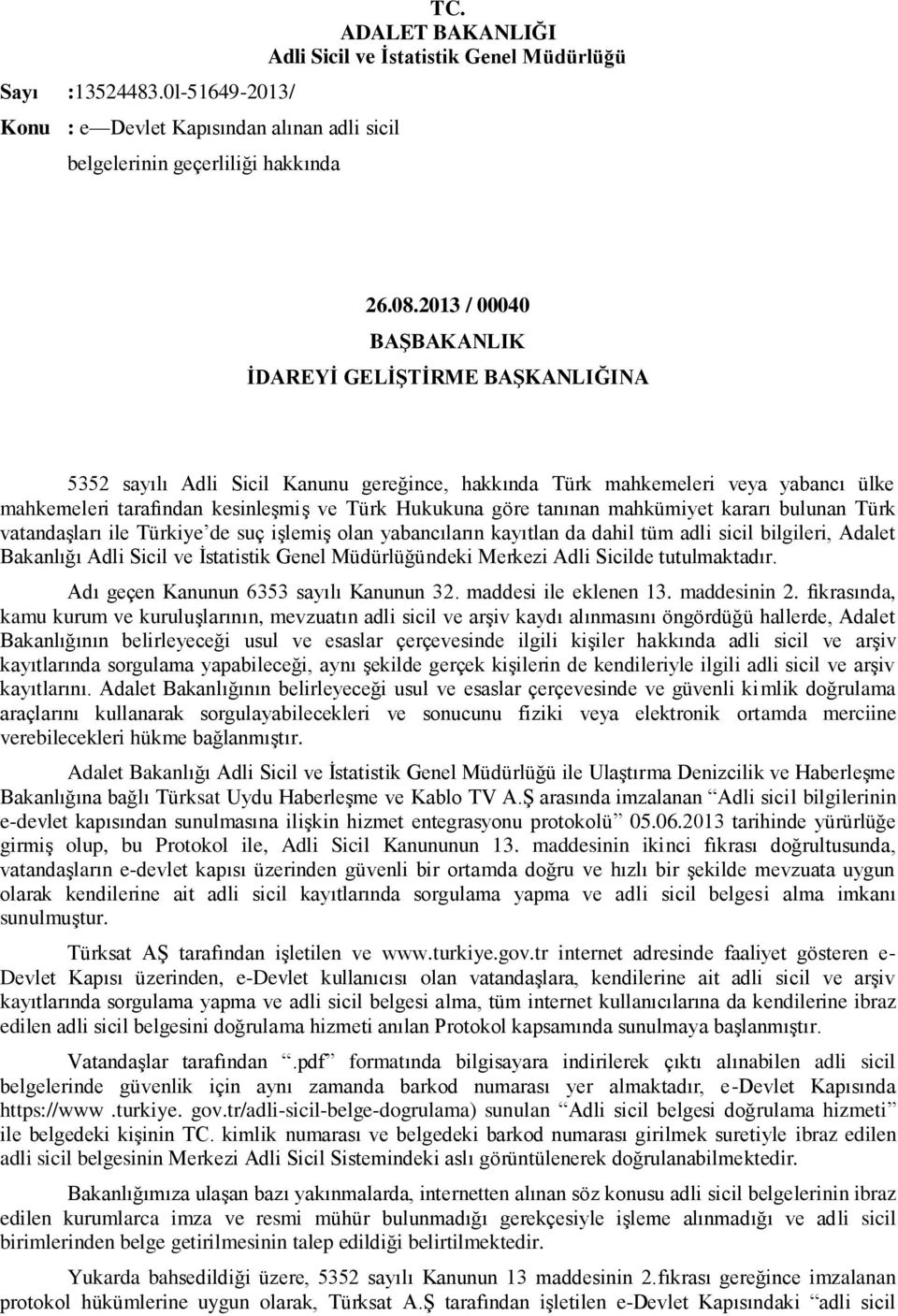 mahkümiyet kararı bulunan Türk vatandaşları ile Türkiye de suç işlemiş olan yabancıların kayıtlan da dahil tüm adli sicil bilgileri, Adalet Bakanlığı Adli Sicil ve İstatistik Genel Müdürlüğündeki