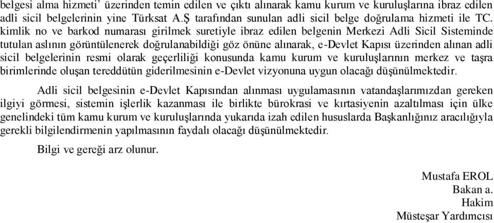 kimlik no ve barkod numarası girilmek suretiyle ibraz edilen belgenin Merkezi Adli Sicil Sisteminde tutulan aslının görüntülenerek doğrulanabildiği göz önüne alınarak, e-devlet Kapısı üzerinden