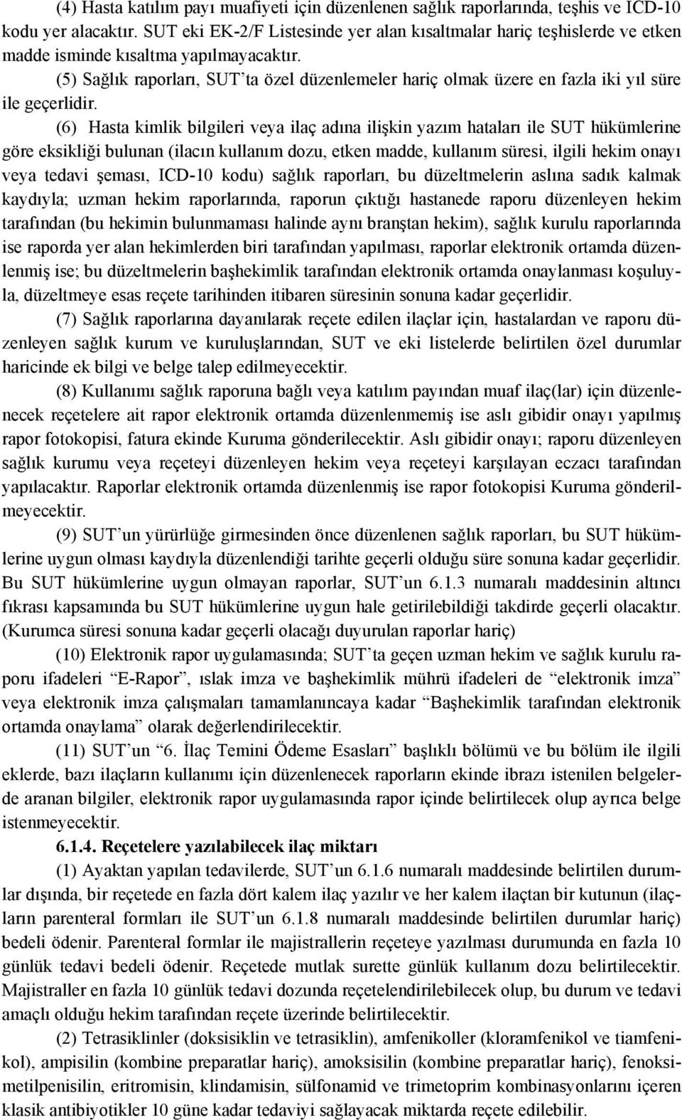 (5) Sağlık raporları, SUT ta özel düzenlemeler hariç olmak üzere en fazla iki yıl süre ile geçerlidir.