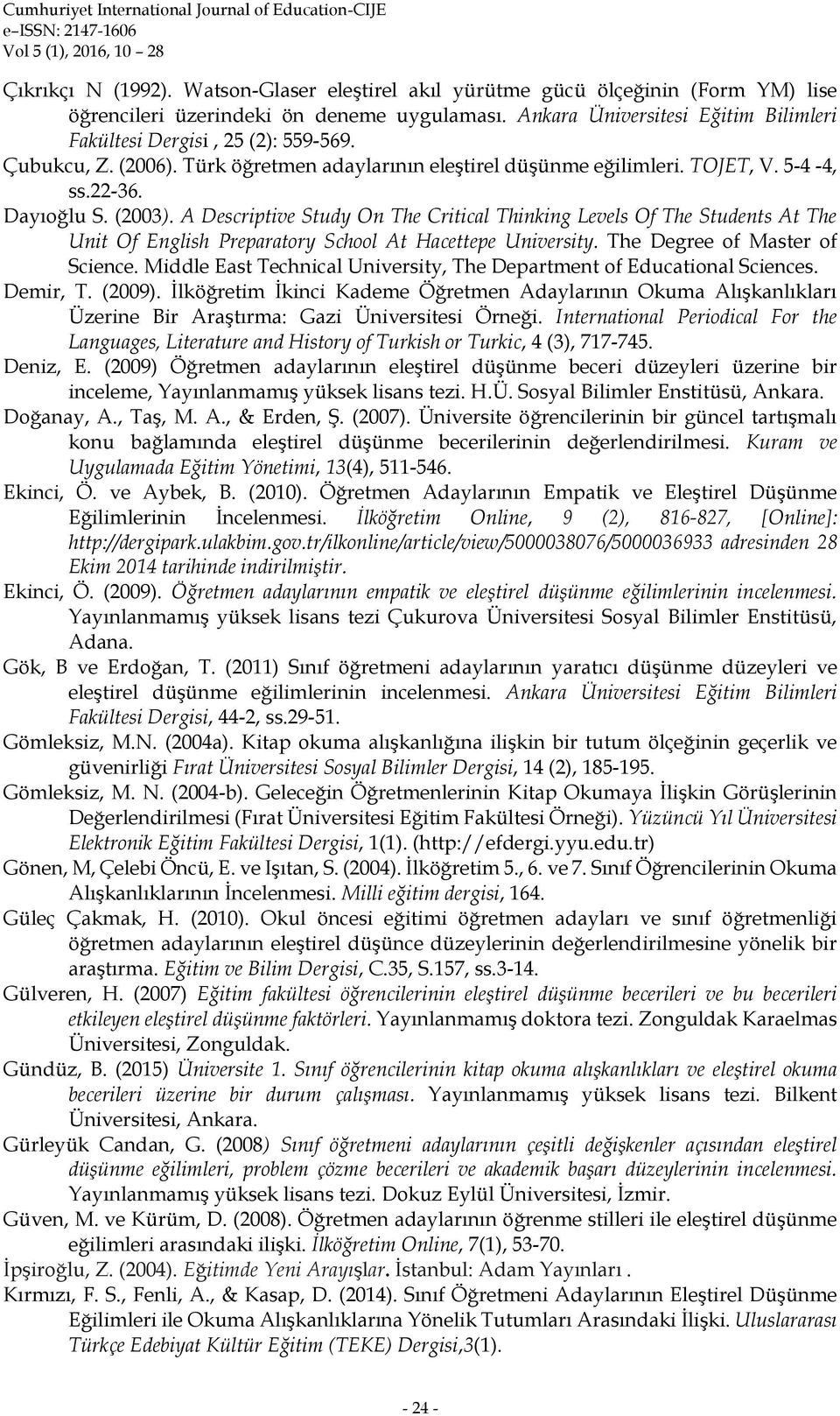 A Descriptive Study On The Critical Thinking Levels Of The Students At The Unit Of English Preparatory School At Hacettepe University. The Degree of Master of Science.