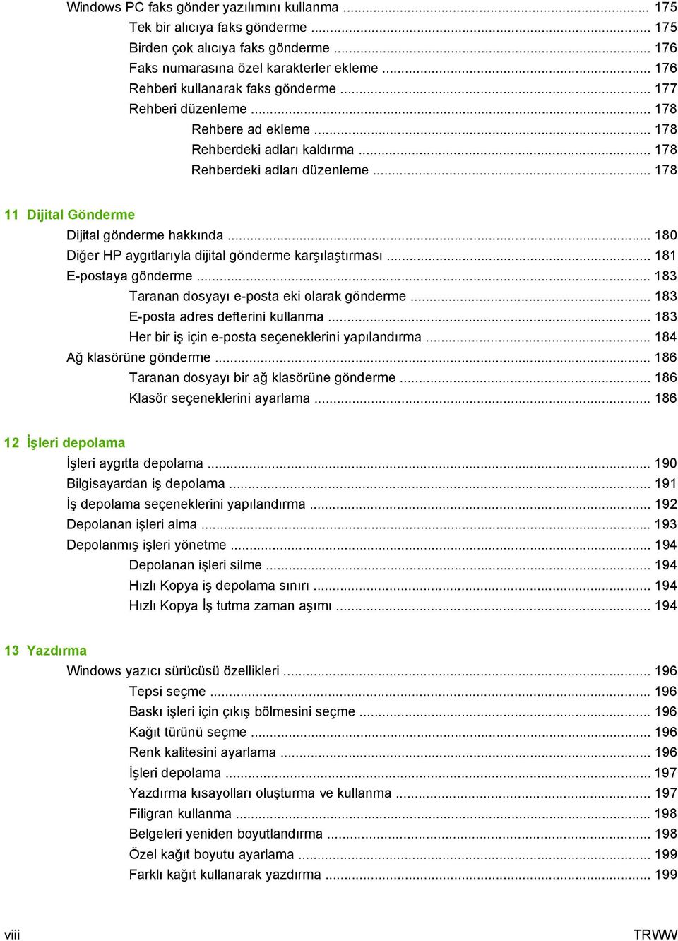 .. 178 11 Dijital Gönderme Dijital gönderme hakkında... 180 Diğer HP aygıtlarıyla dijital gönderme karşılaştırması... 181 E-postaya gönderme... 183 Taranan dosyayı e-posta eki olarak gönderme.