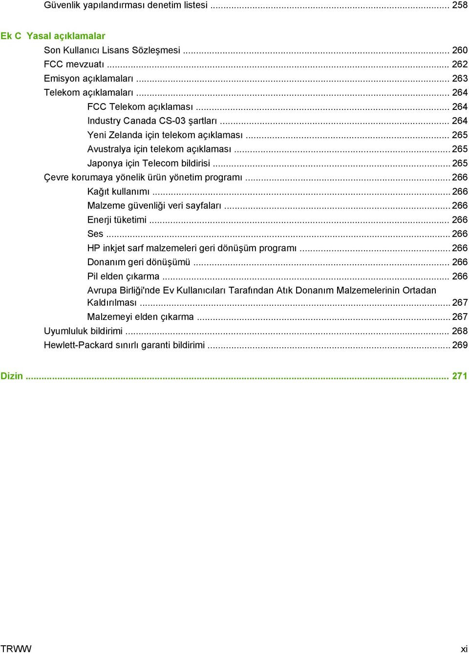 .. 265 Çevre korumaya yönelik ürün yönetim programı... 266 Kağıt kullanımı... 266 Malzeme güvenliği veri sayfaları... 266 Enerji tüketimi... 266 Ses.