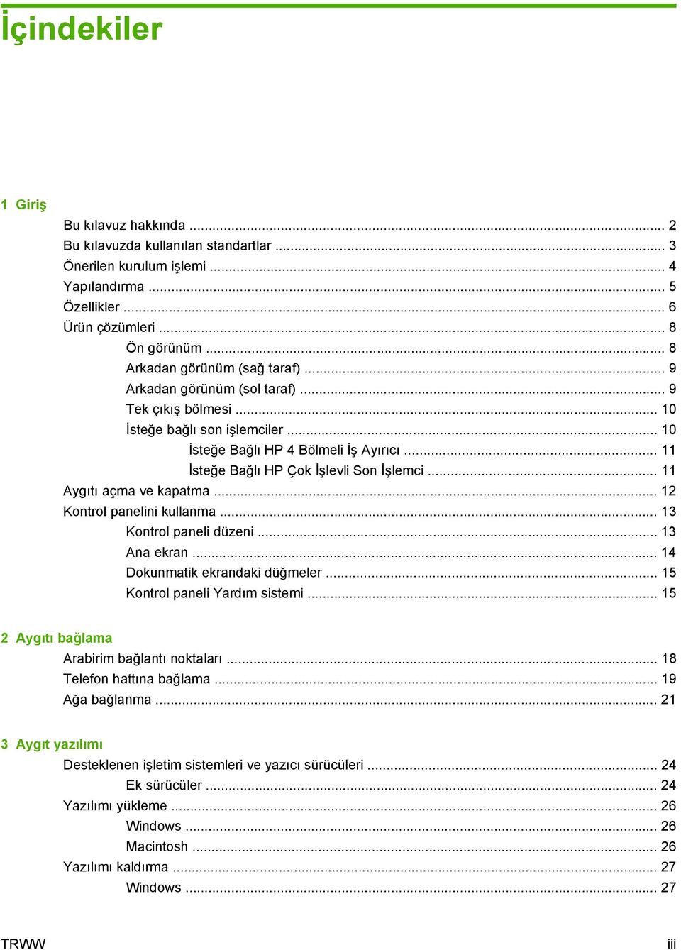 .. 11 İsteğe Bağlı HP Çok İşlevli Son İşlemci... 11 Aygıtı açma ve kapatma... 12 Kontrol panelini kullanma... 13 Kontrol paneli düzeni... 13 Ana ekran... 14 Dokunmatik ekrandaki düğmeler.