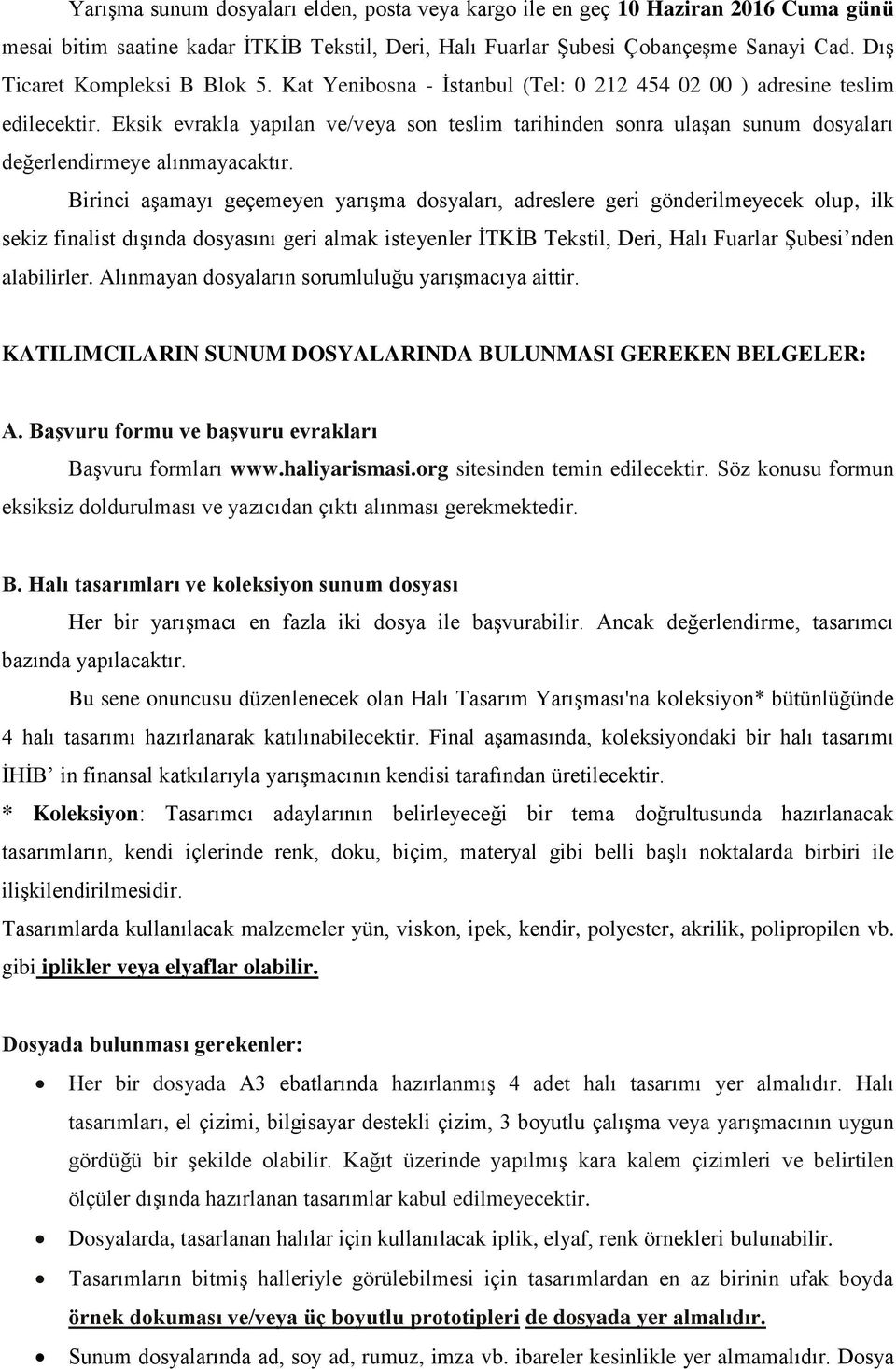 Eksik evrakla yapılan ve/veya son teslim tarihinden sonra ulaşan sunum dosyaları değerlendirmeye alınmayacaktır.