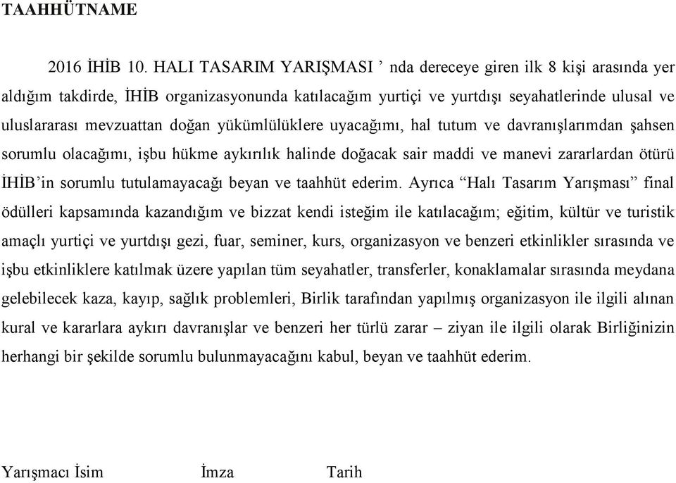 yükümlülüklere uyacağımı, hal tutum ve davranışlarımdan şahsen sorumlu olacağımı, işbu hükme aykırılık halinde doğacak sair maddi ve manevi zararlardan ötürü İHİB in sorumlu tutulamayacağı beyan ve