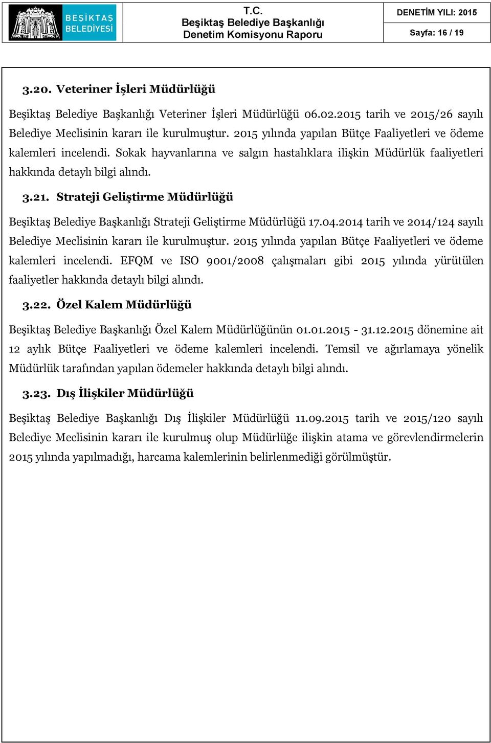 Strateji Geliştirme Müdürlüğü Strateji Geliştirme Müdürlüğü 17.04.2014 tarih ve 2014/124 sayılı Belediye Meclisinin kararı ile kurulmuştur.