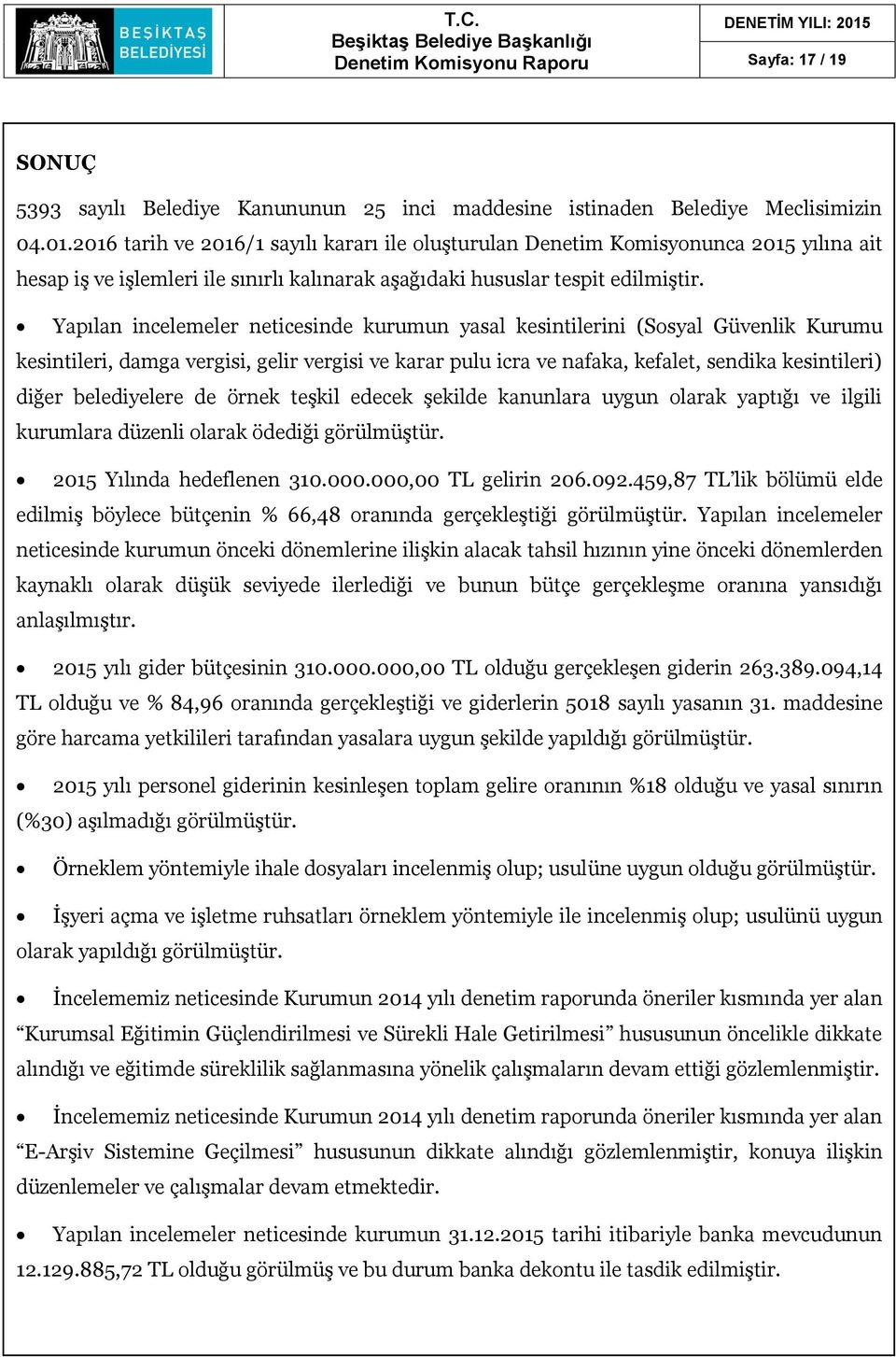 Yapılan incelemeler neticesinde kurumun yasal kesintilerini (Sosyal Güvenlik Kurumu kesintileri, damga vergisi, gelir vergisi ve karar pulu icra ve nafaka, kefalet, sendika kesintileri) diğer