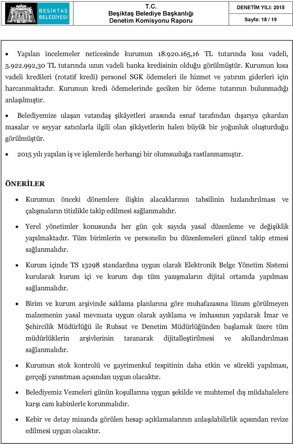 Kurumun kredi ödemelerinde geciken bir ödeme tutarının bulunmadığı anlaşılmıştır.