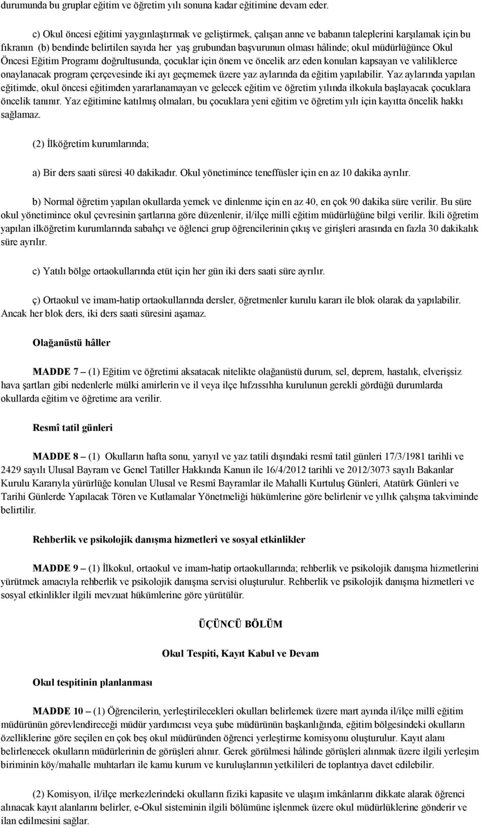 müdürlüğünce Okul Öncesi Eğitim Programı doğrultusunda, çocuklar için önem ve öncelik arz eden konuları kapsayan ve valiliklerce onaylanacak program çerçevesinde iki ayı geçmemek üzere yaz aylarında