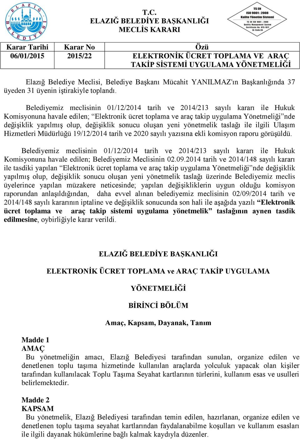 değişiklik sonucu oluşan yeni yönetmelik taslağı ile ilgili Ulaşım Hizmetleri Müdürlüğü 19/12/2014 tarih ve 2020 sayılı yazısına ekli komisyon raporu görüşüldü.