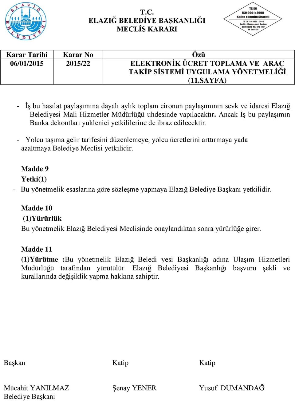 - Yolcu taşıma gelir tarifesini düzenlemeye, yolcu ücretlerini arttırmaya yada azaltmaya Belediye Meclisi yetkilidir.