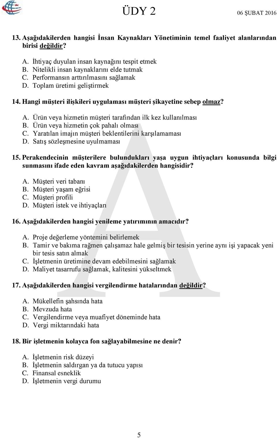 Ürün veya hizmetin müşteri tarafından ilk kez kullanılması B. Ürün veya hizmetin çok pahalı olması C. Yaratılan imajın müşteri beklentilerini karşılamaması D. Satış sözleşmesine uyulmaması 15.