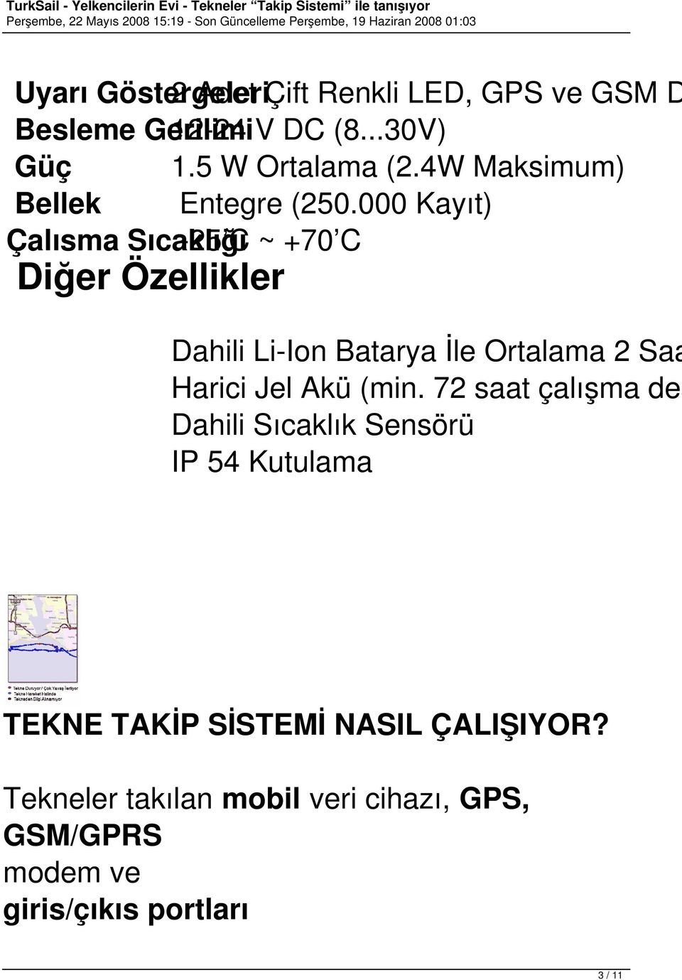 000 Kayıt) Çalısma Sıcaklığı -25 C ~ +70 C Diğer Özellikler Dahili Li-Ion Batarya İle Ortalama 2 Saa Harici Jel