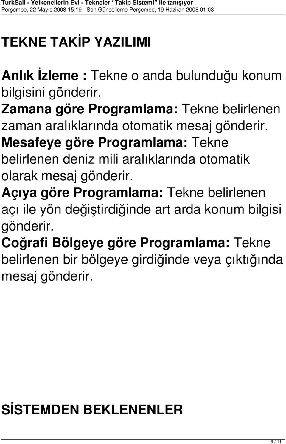 Mesafeye göre Programlama: Tekne belirlenen deniz mili aralıklarında otomatik olarak mesaj gönderir.