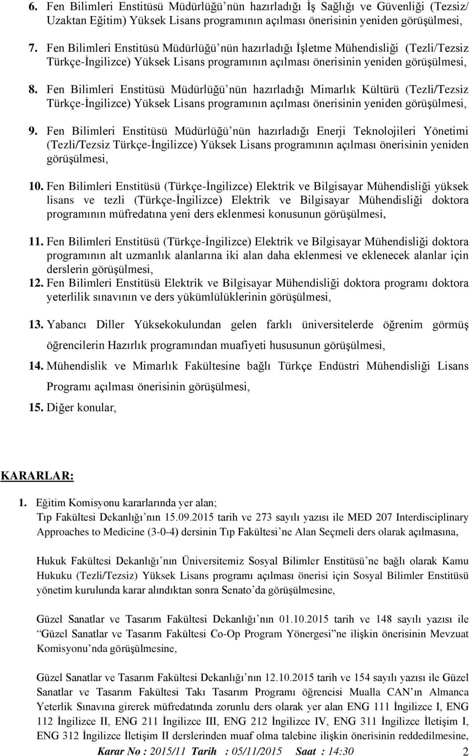 Fen Bilimleri Enstitüsü Müdürlüğü nün hazırladığı Mimarlık Kültürü (Tezli/Tezsiz Türkçe-İngilizce) Yüksek Lisans programının açılması önerisinin yeniden görüşülmesi, 9.