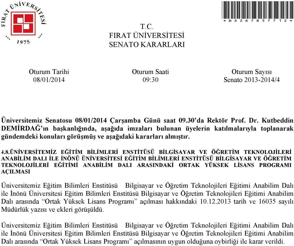 ARASINDAKİ ORTAK YÜKSEK LİSANS PROGRAMI AÇILMASI Üniversitemiz Eğitim Bilimleri Enstitüsü Bilgisayar ve Öğretim Teknolojileri Eğitimi Anabilim Dalı ile İnönü Üniversitesi Eğitim Bilimleri Enstitüsü