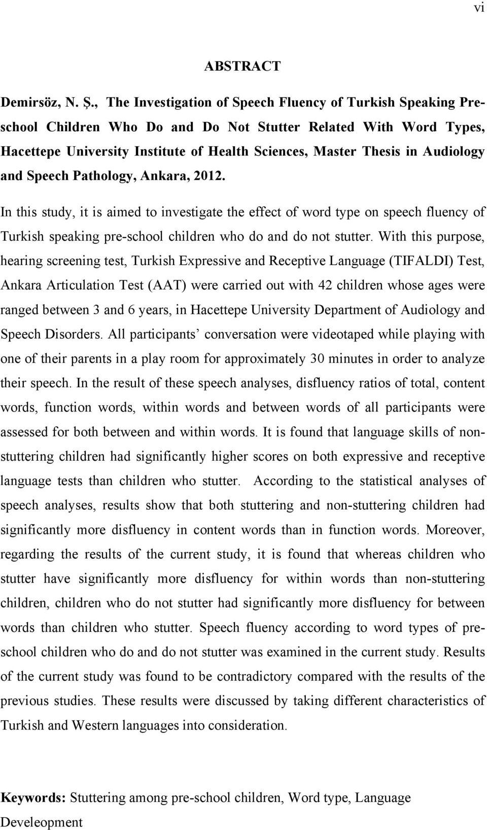 Audiology and Speech Pathology, Ankara, 2012. In this study, it is aimed to investigate the effect of word type on speech fluency of Turkish speaking pre-school children who do and do not stutter.