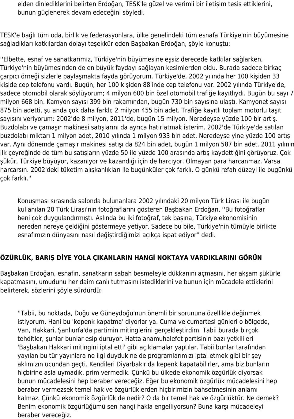 sanatkarımız, Türkiye'nin büyümesine eşsiz derecede katkılar sağlarken, Türkiye'nin büyümesinden de en büyük faydayı sağlayan kesimlerden oldu.