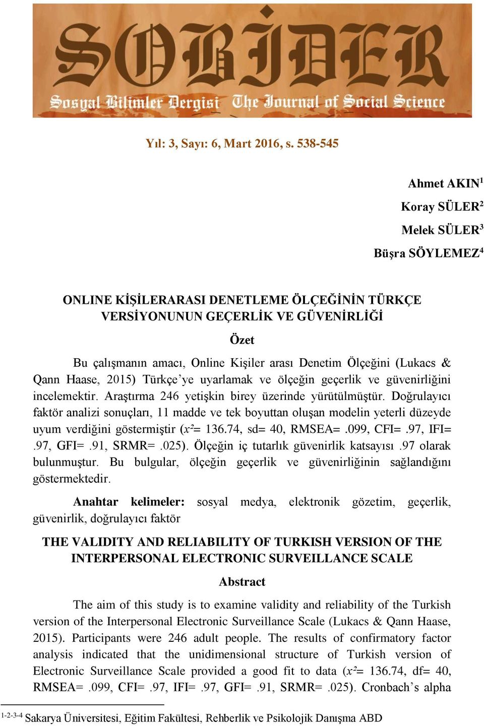 Denetim Ölçeğini (Lukacs & Qann Haase, 2015) Türkçe ye uyarlamak ve ölçeğin geçerlik ve güvenirliğini incelemektir. Araştırma 246 yetişkin birey üzerinde yürütülmüştür.