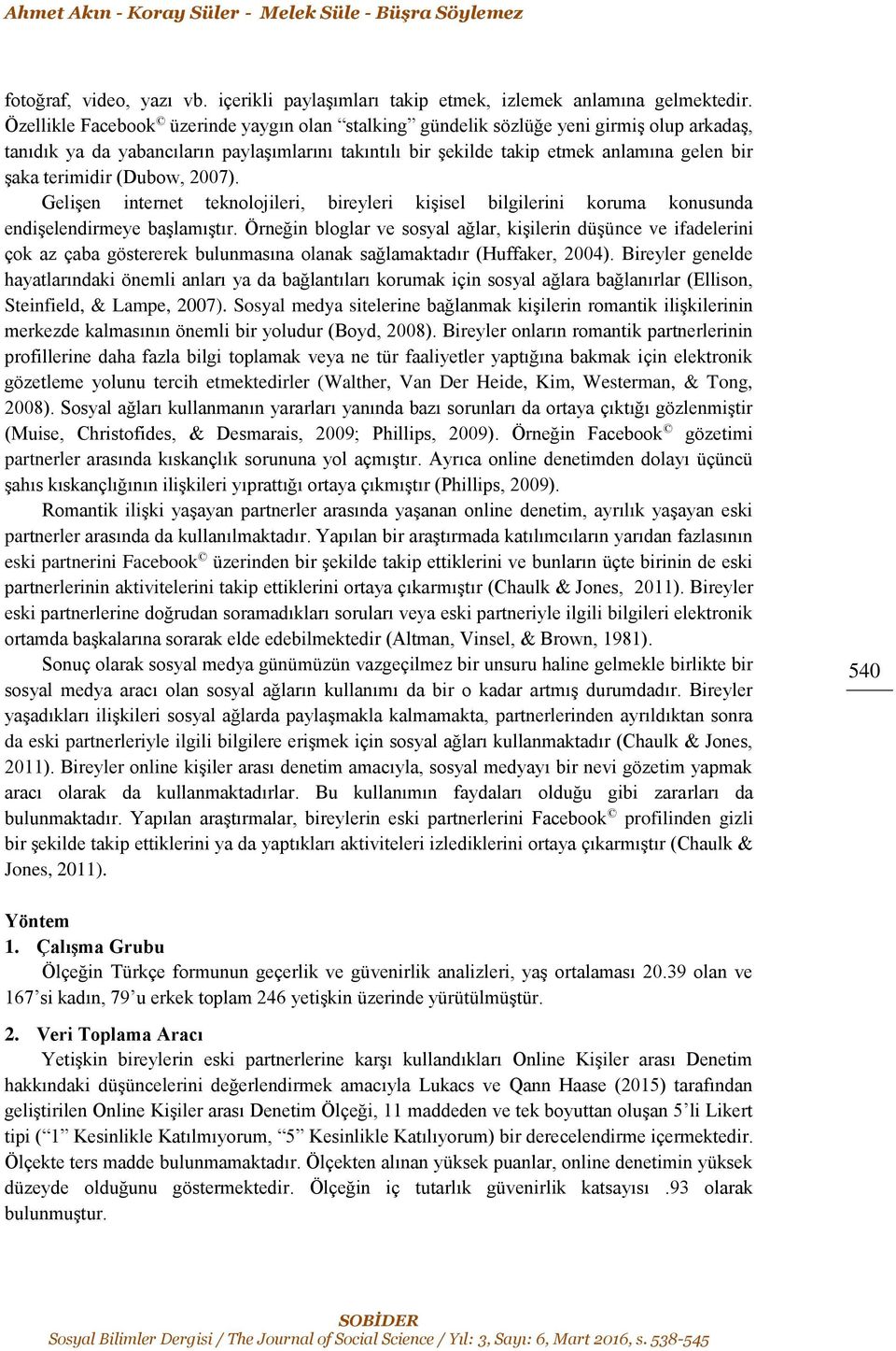 terimidir (Dubow, 2007). Gelişen internet teknolojileri, bireyleri kişisel bilgilerini koruma konusunda endişelendirmeye başlamıştır.