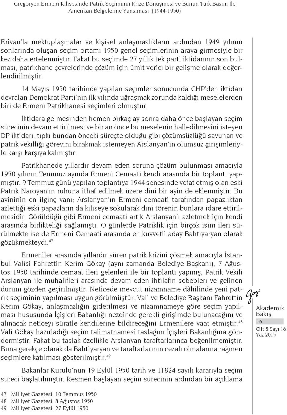 Fakat bu seçimde 27 yıllık tek parti iktidarının son bulması, patrikhane çevrelerinde çözüm için ümit verici bir gelişme olarak değerlendirilmiştir.